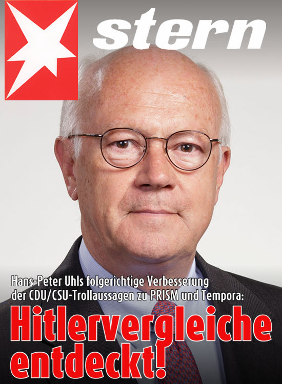Satirisches Stern-Titelbild: Hans-Peter Uhls folgerichtige Verbesserung der CDU/CSU-Trollaussagen zu PRISM und Tempora: Hitlervergleiche entdeckt!